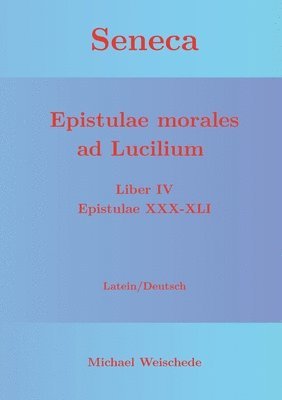 bokomslag Seneca - Epistulae morales ad Lucilium - Liber IV Epistulae XXX-XLI