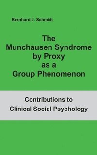 bokomslag The Munchausen Syndrome by Proxy as a Group Phenomenon