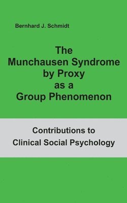 Bernhard J Schmidt, Bernhard J. Schmidt - Munchausen Syndrome by Proxy as a Group Phenomenon, Häftad