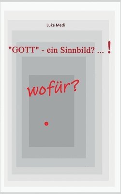 bokomslag GOTT - ein Sinnbild? ... ! wofur?