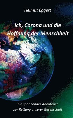 Ich, Corona und die Hoffnung der Menschheit 1