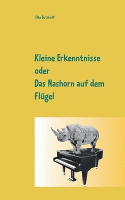 bokomslag Kleine Erkenntnisse oder Das Nashorn auf dem Flgel