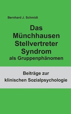 Bernhard J Schmidt - Münchhausen Stellvertreter Syndrom als Gruppenphänomen, Häftad