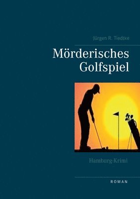 Jürgen R Tiedtke, Jürgen R. Tiedtke - Hamburg-Krimi - Mörderisches Golfspiel, Häftad