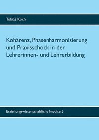 bokomslag Kohärenz, Phasenharmonisierung und Praxisschock in der Lehrerinnen- und Lehrerbildung