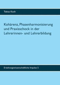 bokomslag Koharenz, Phasenharmonisierung und Praxisschock in der Lehrerinnen- und Lehrerbildung