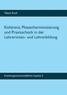 Tobias Koch - Kohärenz, Phasenharmonisierung und Praxisschock in der Lehrerinnen- und Lehrerbildung, Häftad