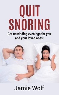 bokomslag Quit Snoring - Get unwinding evenings for you and your loved ones!
