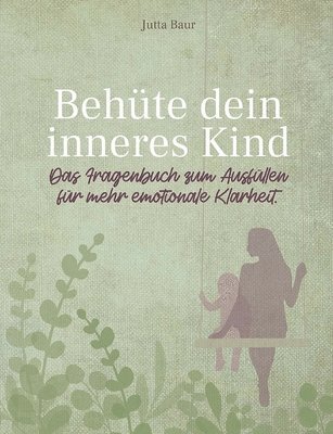 Jutta Baur - Behüte dein inneres Kind, Häftad