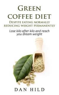 bokomslag Green coffee diet - Despite eating normally reducing weight permanently