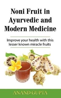 bokomslag Noni Fruit in Ayurvedic and Modern Medicine