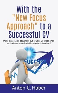bokomslag With the New Focus Approach to a Successful CV