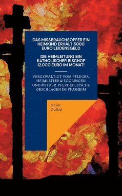 Ein Katholisches Missbrauchsopfer erhlt 5000 Euro Schmerzensgeld. Ein Katholischer Bischof monatlich 12.000 Euro 1