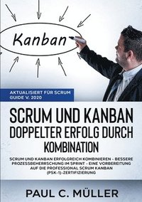 bokomslag Scrum und Kanban - Doppelter Erfolg durch Kombination (Aktualisiert fur Scrum Guide V. 2020)