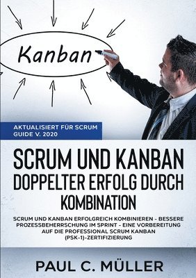 bokomslag Scrum und Kanban - Doppelter Erfolg durch Kombination (Aktualisiert fr Scrum Guide V. 2020)