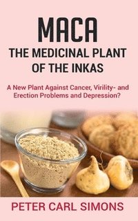 bokomslag Maca - The Medicinal Plant of the Inkas