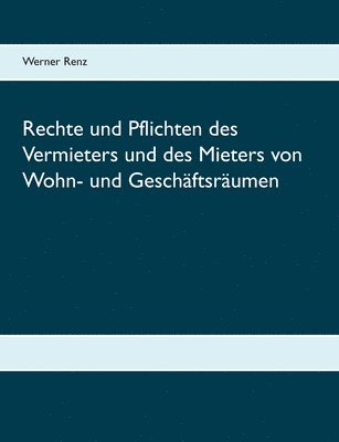 Rechte und Pflichten des Vermieters und des Mieters von Wohn- und Geschaftsraumen 1