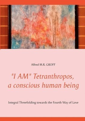 &quot;I AM&quot; Tetranthropos, a conscious human being 1