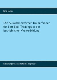 bokomslag Die Auswahl externer Trainer*innen fur Soft Skill-Trainings in der betrieblichen Weiterbildung