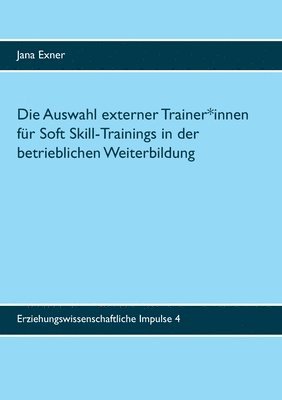 bokomslag Die Auswahl externer Trainer*innen fr Soft Skill-Trainings in der betrieblichen Weiterbildung