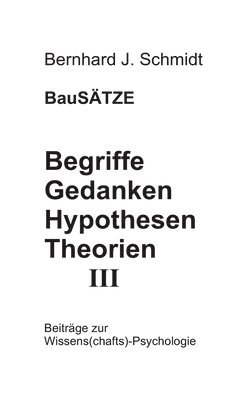 Begriffe - Gedanken - Hypothesen - Theorien III 1