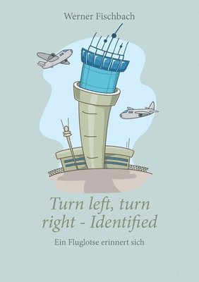 Werner Fischbach - Turn left, turn right, identified - Ein Fluglotse erinnert sich, Häftad