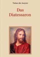 bokomslag Das Diatessaron - Die älteste Evangelienharmonie des Christentums