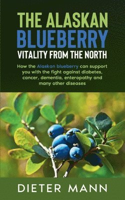bokomslag Alaskan Blueberry - Vitality from the North