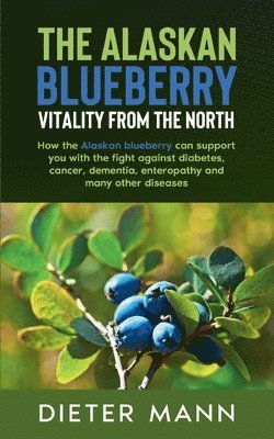 The Alaskan Blueberry - Vitality from the North 1