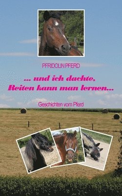 bokomslag und ich dachte, Reiten kann man lernen