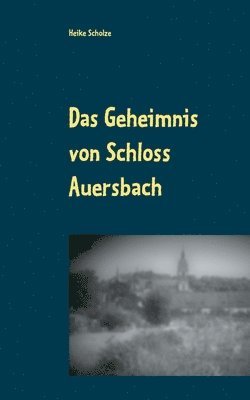 Heike Scholze - Geheimnis von Schloss Auersbach, Häftad