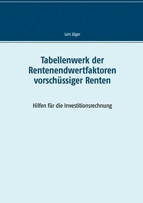 Lars Jäger - Tabellenwerk der Rentenendwertfaktoren vorschüssiger Renten, Häftad