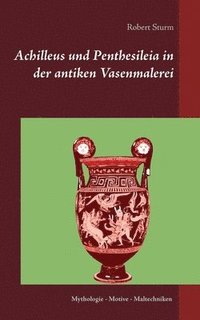 bokomslag Achilleus und Penthesileia in der antiken Vasenmalerei