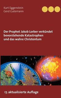 bokomslag Der Prophet Jakob Lorber verkndet bevorstehende Katastrophen und das wahre Christentum