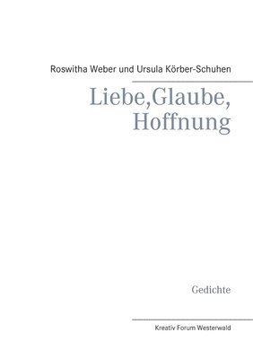 Roswitha Weber, Ursula Körber-Schuhen - Liebe, Glaube, Hoffnung, Häftad