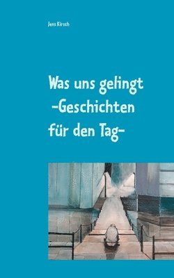 bokomslag Was uns gelingt -Geschichten für den Tag-