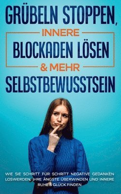 bokomslag Grubeln stoppen, innere Blockaden loesen & mehr Selbstbewusstsein