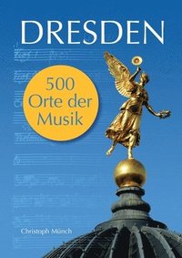 bokomslag Dresden - 500 Orte der Musik