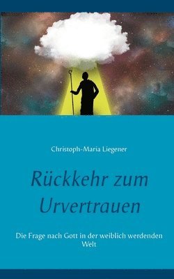 Christoph-Maria Liegener - Rückkehr zum Urvertrauen, Häftad