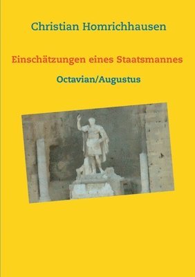 bokomslag Einschtzungen eines Staatsmannes - Octavian/Augustus Selbstbild - Idealbild - Kritik