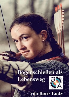 Bogenschiessen als Lebensweg 1