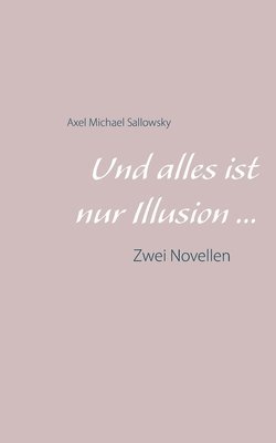 bokomslag Und alles ist nur Illusion