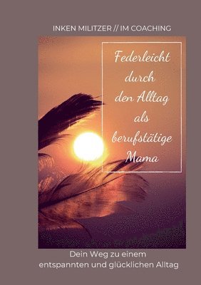 bokomslag Federleicht durch den Alltag als berufstätige Mama