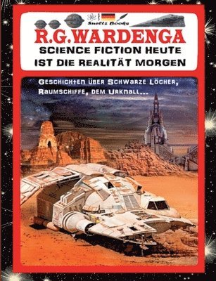 bokomslag SCIENCE FICTION HEUTE IST DIE REALITAET MORGEN - Geschichten uber Schwarze Loecher, Raumschiffe, den Urknall...