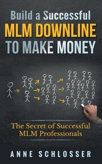bokomslag Build a Successful MLM Downline to Make Money