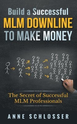 Anne Schlosser - Build a Successful MLM Downline to Make Money, Häftad