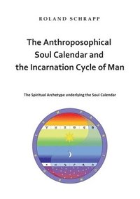 bokomslag The Anthroposophical Soul Calendar and the Incarnation Cycle of Man