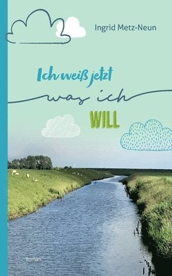 Ingrid Metz-Neun - Ich weiß jetzt, was ich will, Häftad