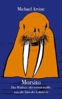 Michael Arvine - Morsito - Das Walross, das wissen wollte, was der Sinn des Lebens ist, Häftad