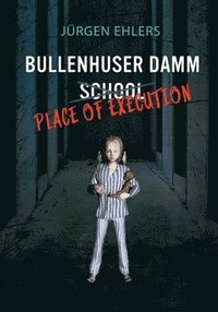 bokomslag Bullenhuser Damm School - Place of Execution